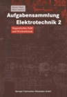 Aufgabensammlung Elektrotechnik 2 : Magnetisches Feld und Wechselstrom. Mit strukturiertem Kernwissen, Losungsstrategien und -methoden - eBook