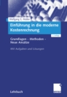 Einfuhrung in die moderne Kostenrechnung : Grundlagen - Methoden - Neue Ansatze. Mit Aufgaben und Losungen - eBook