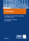 E-Venture : Grundlagen der Unternehmensgrundung in der Net Economy. Mit Multimedia-Fallstudie auf CD-ROM - eBook