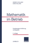 Mathematik im Betrieb : Praxisbezogene Einfuhrung mit Beispielen - eBook