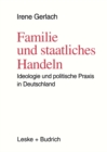 Familie und staatliches Handeln : Ideologie und politische Praxis in Deutschland - eBook