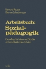 Arbeitsbuch: Sozialpadagogik : Grundprogramm fur Lehrer und Schuler an berufsbildenden Schulen - eBook