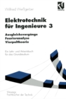 Elektrotechnik fur Ingenieure 3 : Ausgleichsvorgange, Fourieranalyse, Vierpoltheorie. Ein Lehr- und Arbeitsbuch fur das Grundstudium - eBook