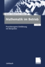 Mathematik im Betrieb : Praxisbezogene Einfuhrung mit Beispielen - eBook