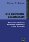 Die politische Gesellschaft : Kontingenz und Dezision als Probleme des Regierens und der Demokratie - eBook