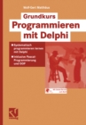 Grundkurs Programmieren mit Delphi : Systematisch programmieren mit Delphi - Inklusive Pascal-Programmierung und OOP - eBook