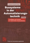Bussysteme in der Automatisierungstechnik : Grundlagen und Systeme der industriellen Kommunikation - eBook