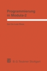 Programmierung in Modula-2 : Eine Einfuhrung in das modulare Programmieren mit Anwendungsbeispielen unter UNIX, MS-DOS und TOS - eBook