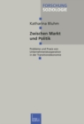 Zwischen Markt und Politik : Probleme und Praxis von Unternehmenskooperationen in der Transitionsokonomie - eBook