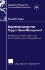 Implementierung von Supply Chain Management : Kompetenzorientierte Analyse aus der Perspektive eines Netzwerkakteurs - eBook