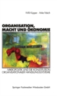 Organisation, Macht und Okonomie : Mikropolitik und die Konstitution organisationaler Handlungssysteme - eBook