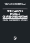 Praxiswissen Digitale Gebaudeautomation : Planen, Konfigurieren, Betreiben - eBook