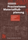 Praxiswissen Materialfluplanung : Transportieren, Handhaben, Lagern, Kommissionieren - eBook