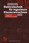 Elektrotechnik fur Ingenieure - Klausurenrechnen : Aufgaben mit ausfuhrlichen Losungen - eBook