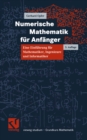 Numerische Mathematik fur Anfanger : Eine Einfuhrung fur Mathematiker, Ingenieure und Informatiker - eBook