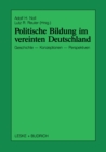 Politische Bildung im vereinten Deutschland : Geschichte, Konzeptionen und Perspektiven - eBook