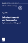 Einkaufsstattenwahl von Konsumenten : Ein praferenztheoretischer Erklarungsansatz - eBook