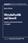 Wirtschaftsethik und Umwelt : Deutsche und franzosische Ansatze im Vergleich - eBook