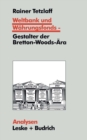 Weltbank und Wahrungsfonds - Gestalter der Bretton-Woods-Ara : Kooperations- und Integrations-Regime in einer sich dynamisch entwickelnden Weltgesellschaft - eBook