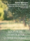 L'odeur de lavande et la cuisine du soleil : Les souvenirs de la Provence. Avec les recettes de cuisine provencale - eBook