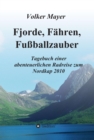 Fjorde, Fahren, Fuballzauber : Tagebuch einer abenteuerlichen Radreise zum Nordkap 2010 - eBook