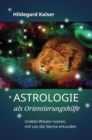 Astrologie als Orientierungshilfe : Uraltes Wissen nutzen, mit Leo die Sterne erkunden - eBook