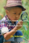 Wie Pflanzen- Erd- und Umweltenergien dein Leben retten - Spannender Gesundheitsratgeber uber artgerechte Ernahrung um Krankheiten und Seuchen und die Zerstorung der Natur und Umwelt zu verhindern. : - eBook