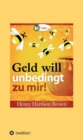 Geld will unbedingt zu mir! : Seien Sie wie der Honigtopf - eBook