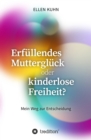 Erfullendes Muttergluck oder kinderlose Freiheit? : Mein Weg zur Entscheidung - eBook