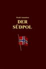 Der Sudpol : Der Tatsachenbericht uber die Entdeckung des Sudpols durch Roald Amundsen und seine Kameraden, sowie detaillierte Berichte uber Meteorologie, Ozeanografie, Astronomie und Geologie. - eBook