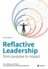 Reflactive Leadership - from purpose to impact : Ein Leitfaden zum Fuhren mit Menschlichkeit und Wirtschaftlichkeit - eBook