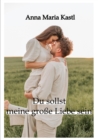 Du sollst meine groe Liebe sein - eBook