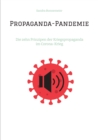 Propaganda-Pandemie : Die zehn Prinzipen der Kriegspropaganda im Corona-Krieg - eBook