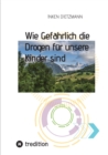 Wie Gefahrlich die Drogen fur unsere Kinder sind : Wie Eltern ihre Kinder schutzen konnen - eBook