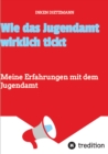 Wie das Jugendamt wirklich tickt : Meine Erfahrungen mit dem Jugendamt - eBook