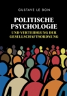 Politische Psychologie und Verteidigung der Gesellschaftsordnung : Eine zeitlose engagierte Analyse der Torheit der Regierenden - eBook