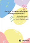 Heutige Kindererziehung so streng wie damals? : Welche Erziehungsstile, Erziehungsmanahmen es gibt, verrat dieser Ratgeber - eBook