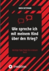 Wie spreche ich mit meinem Kind uber den Krieg? : Wichtige Tipps findet ihr in diesem Buch - eBook