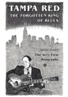 Tampa Red - The Forgotten King Of Blues : The very first biography about the pioneer of Chicago Blues - eBook
