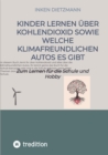 Kinder lernen uber Kohlendioxid sowie welche Klimafreundlichen Autos es gibt : Zum Lernen fur die Schule und Hobby - eBook