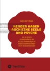 Kinder haben auch eine Seele und Psyche : Wie die beiden Zusammenhangen und welche Erkrankungen die Kinder bekommen konnen steht in diesem Ratgeber - eBook