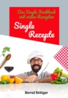 Single Rezepte - mit 323 abwechslungsreichen Gerichten von einfach bis raffiniert : Das Single Kochbuch mit vielen Rezepten - die auch ganz einfach fur mehrere Personen hochgerechnet werden konnen - eBook