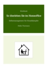 Workbook: So uberleben Sie im Homeoffice : Selbstmanagement fur Einzelkampfer - eBook