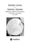 Expert Level of Dental Resins - Material Science & Technology : Detailed discussion of the formulation, production and properties of dental resins and dental resin composites. - eBook