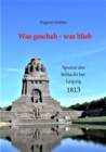 Was geschah - was blieb : Spuren der Schlacht bei Leipzig 1813 - eBook