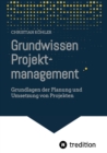 Grundwissen Projektmanagement : Grundlagen der Planung und Umsetzung von Projekten - eBook