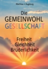 Die GEMEINWOHL GESELLSCHAFT : Freiheit Gleichheit Bruderlichkeit - eBook
