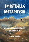 Spirituelle Metaphysik : Gedanken zu einer Philosophie des Menschseins - eBook