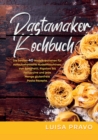 Pastamaker Kochbuch : Die besten 40 Nudelkreationen fur vollautomatische Nudelmaschinen. Von Spaghetti, Rigatoni bis Fettuccine und jede Menge glutenfreie Pasta Rezepte. - eBook