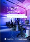 E-Sport & Gesellschaft : Vom elektronischen Sport und seinem gesellschaftlichen Wirken - eBook